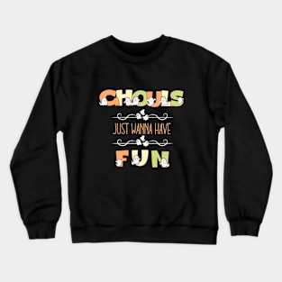 Ghouls Just Wanna Have Fun Crewneck Sweatshirt